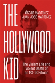 Buy The Hollywood Kid: The Violent Life And Violent Death Of An Ms-13 Hitman