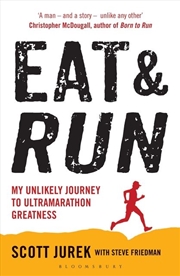 Buy Eat And Run: My Unlikely Journey To Ultramarathon Greatness