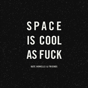 Buy Space Is Cool As Fuck