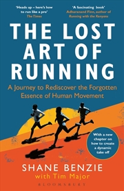 Buy The Lost Art Of Running: A Journey To Rediscover The Forgotten Essence Of Human Movement