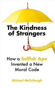 Buy The Kindness Of Strangers: How A Selfish Ape Invented A New Moral Code