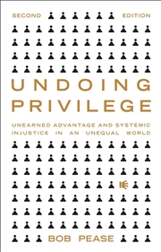 Buy Undoing Privilege: Unearned Advantage And Systemic Injustice In An Unequal World