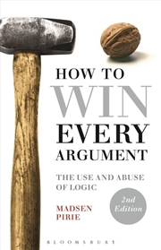 Buy How To Win Every Argument: The Use And Abuse Of Logic