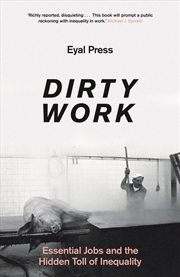 Buy Dirty Work: Essential Jobs And The Hidden Toll Of Inequality