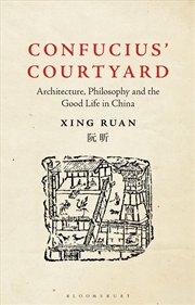 Buy Confucius' Courtyard: Architecture, Philosophy And The Good Life In China