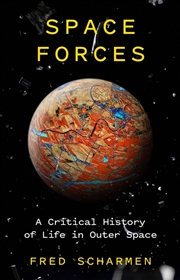 Buy Space Forces: A Critical History Of Life In Outer Space