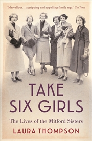 Buy Take Six Girls: The Lives Of The Mitford Sisters