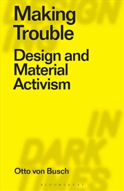 Buy Making Trouble: Design And Material Activism
