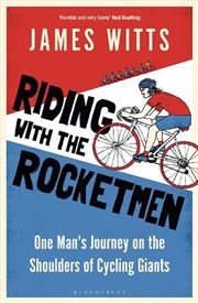 Buy Riding With The Rocketmen: One Man's Journey On The Shoulders Of Cycling Giants