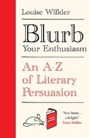 Buy Blurb Your Enthusiasm: An A-Z Of Literary Persuasion