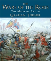 Buy The Wars Of The Roses: The Medieval Art Of Graham Turner