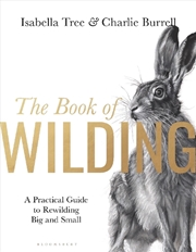 Buy The Book Of Wilding: A Practical Guide To Rewilding, Big And Small