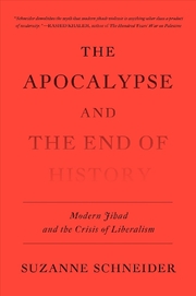 Buy The Apocalypse And The End Of History: Modern Jihad And Thecrisis Of Liberalism