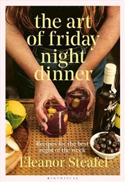 Buy The Art Of Friday Night Dinner: Recipes For The Best Night Of The Week