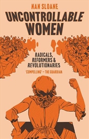 Buy Uncontrollable Women: Radicals, Reformers And Revolutionaries