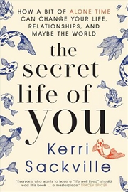 Buy The Secret Life Of You: How A Bit Of Alone Time Can Change Your Life, Relationships, And Maybe The W
