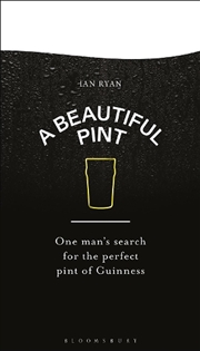 Buy A Beautiful Pint: One Man's Search For The Perfect Pint Of Guinness