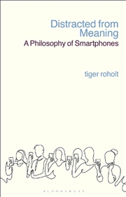 Buy Distracted From Meaning: A Philosophy Of Smartphones