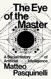 Buy The Eye Of The Master: A Social History Of Artificial Intelligence
