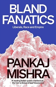 Buy Bland Fanatics: Liberals, Race And Empire