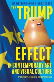 Buy The Trump Effect In Contemporary Art And Visual Culture: Populism, Politics, And Paranoia