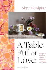 Buy A Table Full Of Love: Recipes To Comfort, Seduce, Celebrate & Everything Else In Between