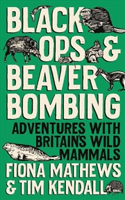 Buy Black Ops And Beaver Bombing: Adventures With Britain's Mammals