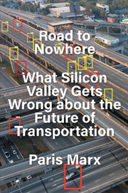 Buy Road To Nowhere: What Silicon Valley Gets Wrong About The Future Of Transportation