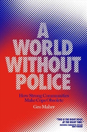 Buy A World Without Police: How Strong Communities Make Cops Obsolete
