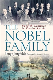 Buy The Nobel Family: Swedish Geniuses In Tsarist Russia
