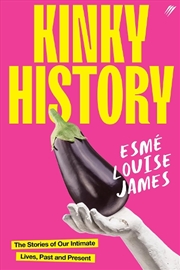 Buy Kinky History: The Stories Of Our Intimate Lives, Past And Present