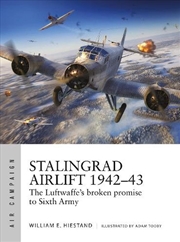 Buy Stalingrad Airlift 1942-43: The Luftwaffe's Broken Promise To Sixth Army