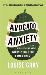 Buy Avocado Anxiety: And Other Stories About Where Your Food Comes From