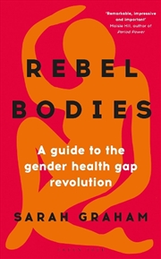 Buy Rebel Bodies: A Guide To The Gender Health Gap Revolution