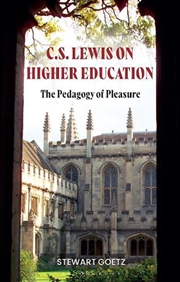 Buy C.S. Lewis On Higher Education: The Pedagogy Of Pleasure