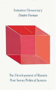 Buy Imitation Democracy: The Development Of Russia's Post-Soviet Political System