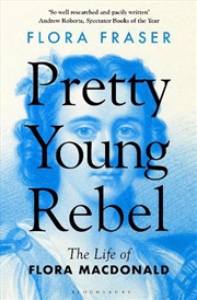 Buy Pretty Young Rebel: The Life Of Flora Macdonald
