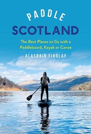 Buy Paddle Scotland: The Best Places To Go With A Paddleboard, Kayak Or Canoe