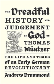 Buy The Dreadful History And Judgement Of God On Thomas Muntzer: The Life And Times Of An Early German R
