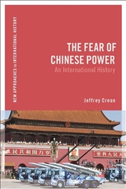 Buy The Fear Of Chinese Power: An International History