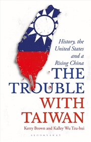Buy The Trouble With Taiwan: History, The United States And A Rising China