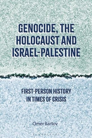 Buy Genocide, The Holocaust And Israel-Palestine: First-Person History In Times Of Crisis