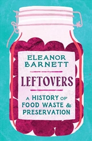 Buy Leftovers: A History Of Food Waste And Preservation