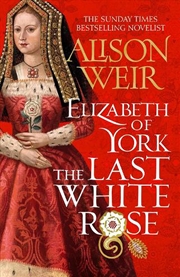 Buy Elizabeth Of York The Last White Rose