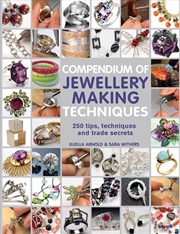 Buy Compendium Of Jewellery Making Techniques  - 250 Tips, Techniques And Trade Secrets