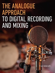 Buy The Analogue Approach To Digital Recording And Mixing