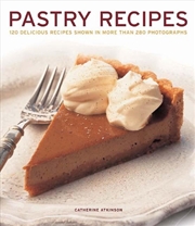 Buy Pastry Recipes  - 120 Delicious Recipes Shown In More Than 280 Photographs