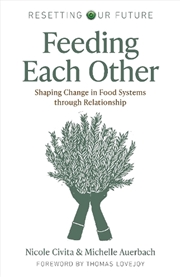 Buy Resetting Our Future - Feeding Each Other  - Shaping Change In Food Systems Through Relationship