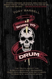 Buy Born To Drum  - The Truth About The World'S Greatest Drummers--From John Bonham And Keith Moon To Sh