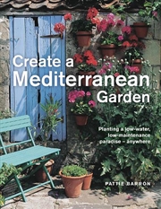 Buy Create A Mediterranean Garden  - Planting A Low-Water, Low-Maintenance Paradise - Anywhere